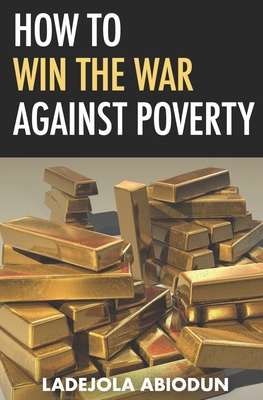 How to Win the War Against Poverty - Abiodun, Ladejola