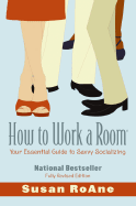 How to Work a Room: Your Essential Guide to Savvy Socializing (Revised) - RoAne, Susan