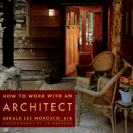 How to Work with an Architect - Morosco, Gerald, and Massery, Edward (Photographer)