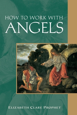 How to Work with Angels - Prophet, Elizabeth Clare