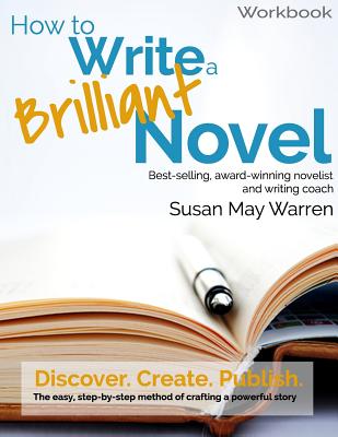 How to Write a Brilliant Novel Workbook: The easy, step-by-step method for crafting a powerful story - Warren, Susan May
