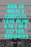 How to Write a Complete Song from A to Z in a Day for Beginners