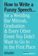 How to Write a Funny Speech . . .: For a Wedding, Bar Mitzvah, Graduation & Every Other Event You Didn't Want to Go to in the First Place