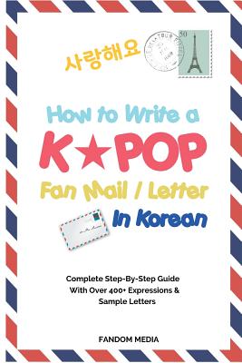 How to Write a KPOP Fan Mail / Letter in Korean: Complete Step-By-Step Guide With Over 400+ Expressions & Sample Letters - Fandom, Media