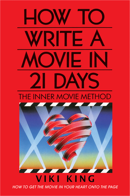 How to Write a Movie in 21 Days (Revised Edition): The Inner Movie Method - King, Viki