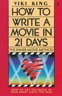 How to Write a Movie in 21 Days: The Inner Movie Method - King, Viki