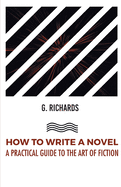 How to Write a Novel a Practical Guide to the Art of Fiction