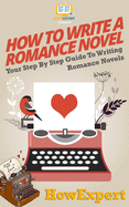 How To Write a Romance Novel: Your Step-By-Step Guide To Writing Romance Novels