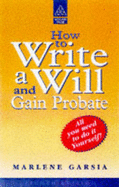 How to Write a Will and Gain Probate - Garsia, Marlene