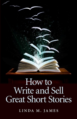 How To Write And Sell Great Short Stories - James, Linda