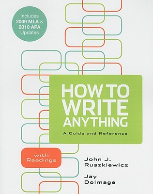 How to Write Anything: A Guide and Reference with Readings - Ruszkiewicz, John J, and Dolmage, Jay