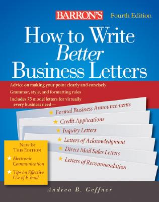 How to Write Better Business Letters - Geffner, Andrea B