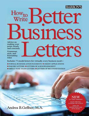 How to Write Better Business Letters - Geffner, Andrea B