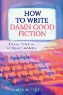 How to Write Damn Good Fiction