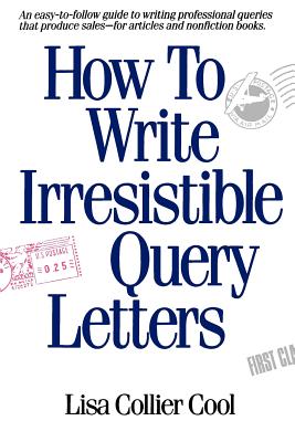 How to Write Irresistible Query Letters - Cool, Lisa Collier