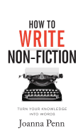 How to Write Non-Fiction: Turn Your Knowledge Into Words