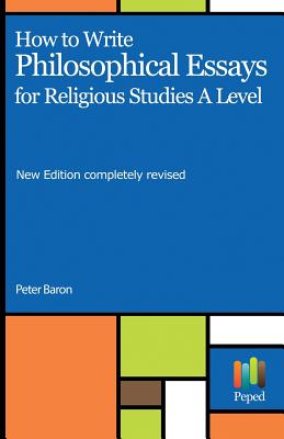 How to Write Philosophical Essays: For Religious Studies a Level - Baron, Peter