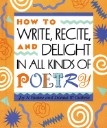How to Write, Recite and Delight in All Kinds of Poetry