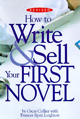 How to Write & Sell Your First Novel - Collier, Oscar, and Leighton, Frances Spatz, and Morrell, David