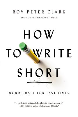How to Write Short: Word Craft for Fast Times - Clark, Roy Peter