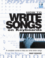 How to Write Songs on Keyboards: A Complete Course to Help You Write Better Songs