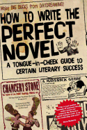 How to Write the Perfect Novel: A Tongue-In-Cheek Guide to Certain Literary Success