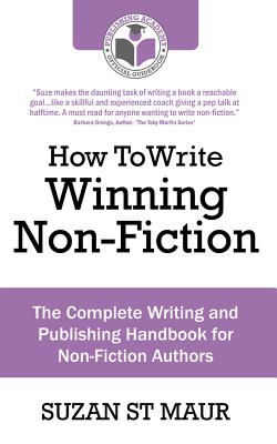 How to Write Winning Non Fiction: The Complete Writing and Publishing Handbook for Non-Fiction Authors - St Maur, Suzan, and Gregory, Joe (Foreword by)