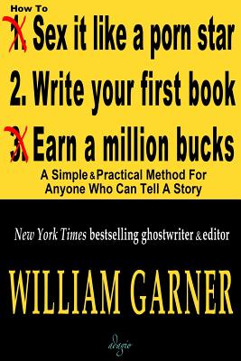 How to Write Your First Book: A Simple and Practical Method for Anyone Who Can Tell a Story - Garner, William