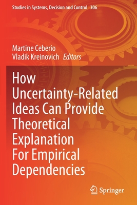 How Uncertainty-Related Ideas Can Provide Theoretical Explanation For Empirical Dependencies - Ceberio, Martine (Editor), and Kreinovich, Vladik (Editor)