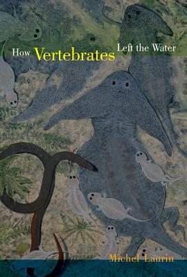 How Vertebrates Left the Water - Laurin, Michel