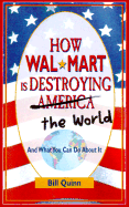How Wal-Mart Is Destroying America: And What You Can Do about It