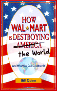 How Wal-Mart Is Destroying America: And What You Can Do about It - Quinn, Bill