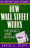 How Wall Street Works: The Basics and Beyond - Scott, David Logan