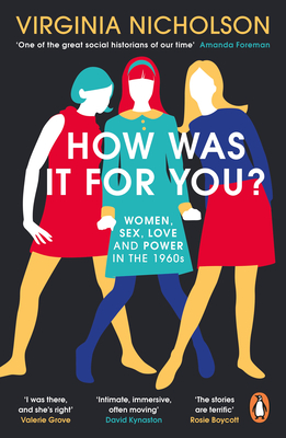 How Was It For You?: Women, Sex, Love and Power in the 1960s - Nicholson, Virginia