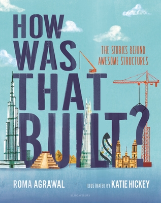 How Was That Built?: The Stories Behind Awesome Structures - Agrawal, Roma
