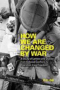 How We Are Changed by War: A Study of Letters and Diaries from Colonial Conflicts to Operation Iraqi Freedom