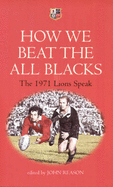 How We Beat the All Blacks: The 1971 Lions Speak - Dawes, John, and James, Carwyn, and John, Barry