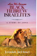 How We Became Black Hebrew Israelites: A Story of Love