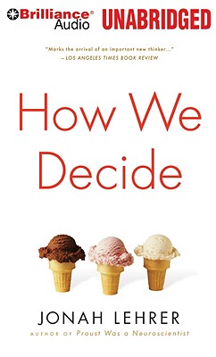 How We Decide - Lehrer, Jonah, and Colacci, David (Read by)