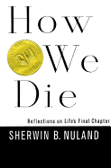 How We Die: Reflections on Life's Final Chapter - Nuland, Sherwin B