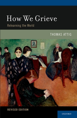 How We Grieve: Relearning the World - Attig, Thomas, PhD