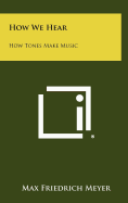 How We Hear: How Tones Make Music