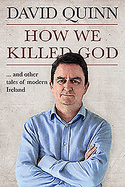 How We Killed God: And Other Tales of Modern Ireland