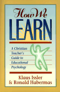 How We Learn: A Christian Teacher's Guide to Educational Psychology