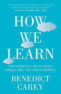 How We Learn: The Surprising Truth about When, Where and Why it Happens