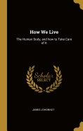 How We Live: The Human Body, and How to Take Care of It