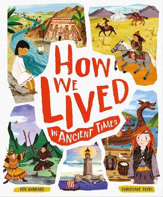 How We Lived in Ancient Times: Meet everyday children throughout history - Hubbard, Ben