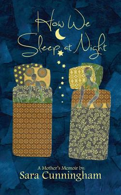 How We Sleep At Night: A Mother's Memoir - Cunningham, Sara