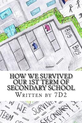 How we Survived our 1st Term of Secondary School: written by 7D2 - Bradley, R