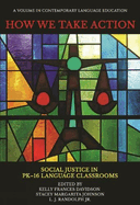 How We Take Action: Social Justice in PK-16Language Classrooms